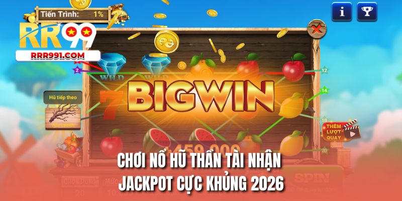 Chơi nổ hũ thần tài nhận jackpot cực khủng 2026