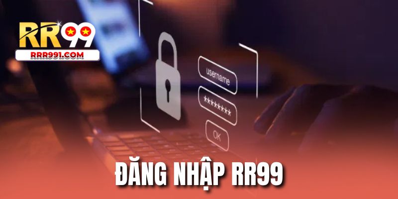 Đăng Nhập RR99 - Mở Quyền Truy Cập Ưu Đãi Hội Viên