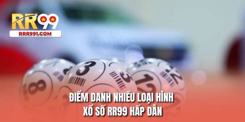 Điểm danh nhiều loại hình xổ số RR99 hấp dẫn