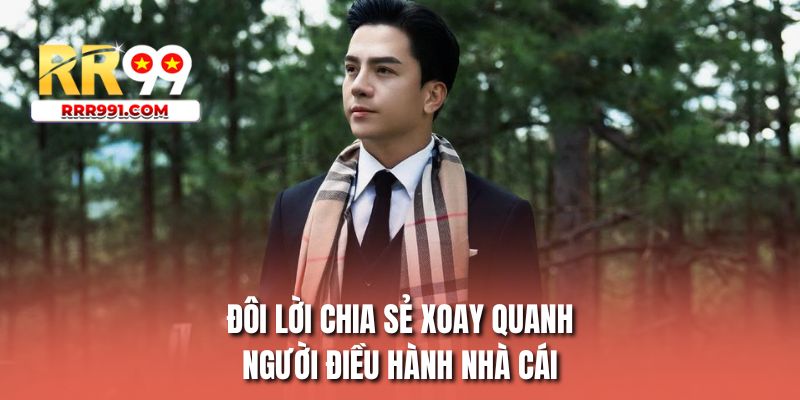 Đôi lời chia sẻ xoay quanh người điều hành nhà cái
