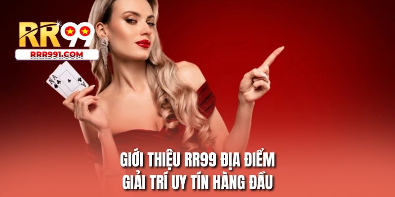Giới thiệu RR99 địa điểm giải trí uy tín hàng đầu
