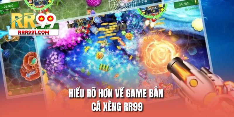 Hiểu rõ hơn về game bắn cá xèng RR99