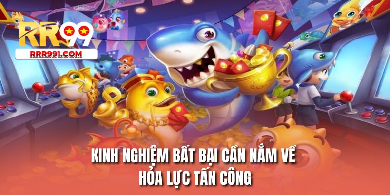 Kinh nghiệm bất bại cần nắm về hỏa lực tấn công