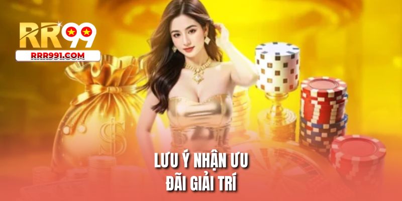 Lưu ý nhận ưu đãi giải trí