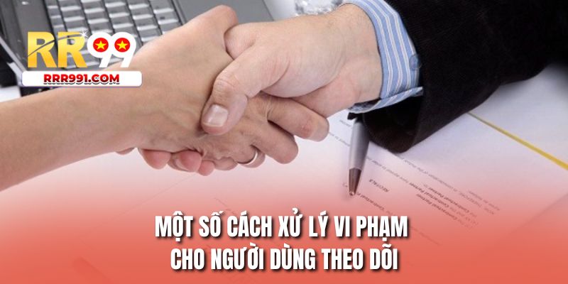 Một số cách xử lý vi phạm cho người dùng theo dõi