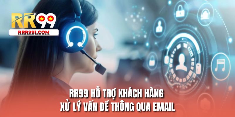 RR99 hỗ trợ khách hàng xử lý vấn đề thông qua email