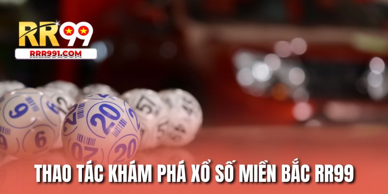 Thao tác khám phá xổ số miền Bắc RR99