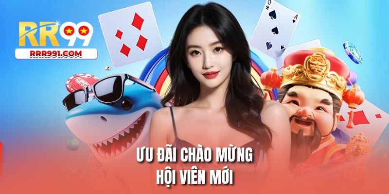 Ưu đãi chào mừng hội viên mới